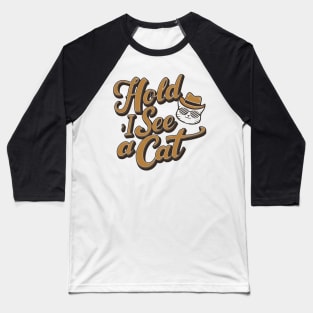 Hold on i see a cat Baseball T-Shirt